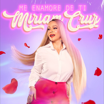 Miriam Cruz presenta su nuevo álbum “Me Enamoré de Ti”, una producción internacional cargada de emociones y excelencia musical