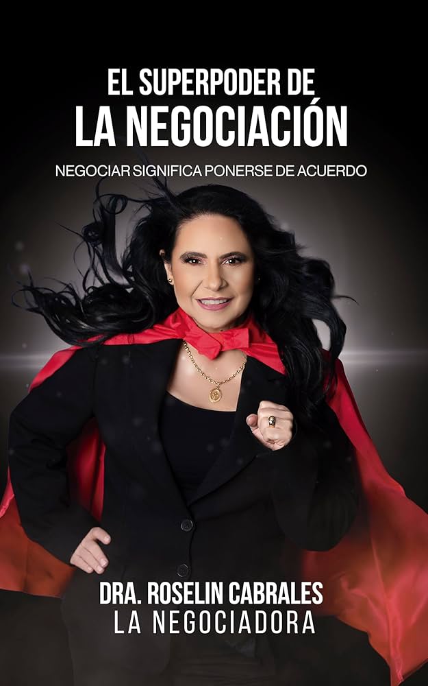 Libro: El superpoder de la Negociación. Dra. Roselin Cabrales. -La Negociadora-